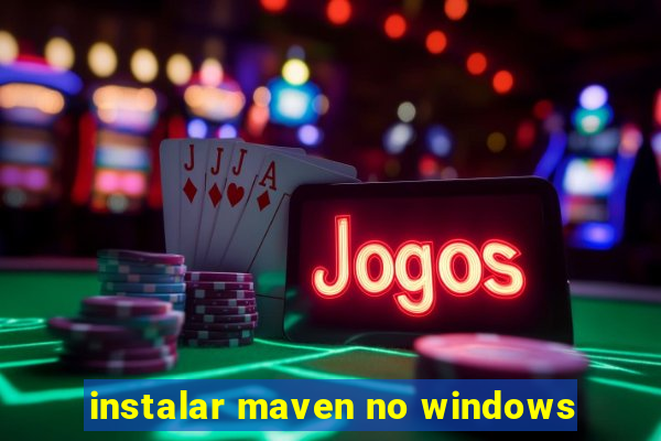 instalar maven no windows